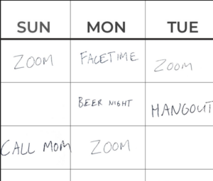 Zoom Fatigue A whiteboard is shown and for each day of the week, scheduled online meetings on zoom or facetime.